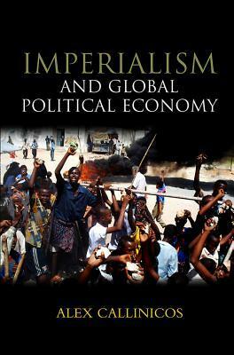 Imperialism and Global Political Economy by Alex Callinicos