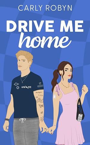 Drive Me Home by Carly Robyn