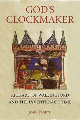God's Clockmaker: Richard of Wallingford and the Invention of Time by John David North