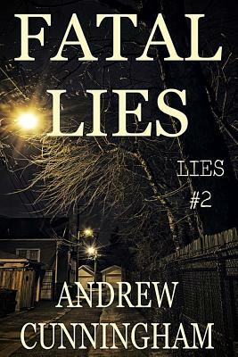 Fatal Lies: "lies" Mystery Thriller Series, Book 2 by Andrew Cunningham