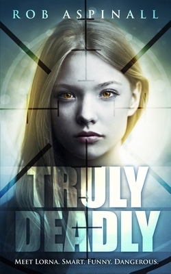 Truly Deadly: (book 1: Spy and Assassin Action Thriller Series) by Rob Aspinall