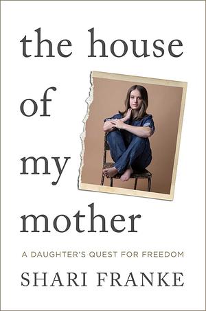 the house of my mother by Shari Franke