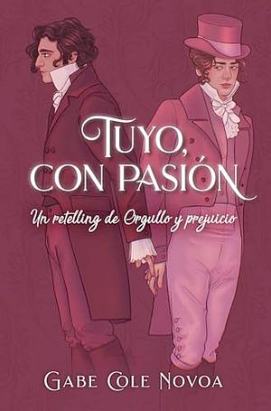 Tuyo, con pasión: Un retelling de Orgullo y prejuicio by Gabe Cole Novoa