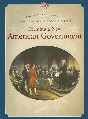 Forming a New American Government by Dale Anderson