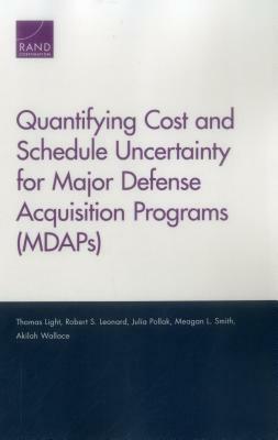 Quantifying Cost and Schedule Uncertainty for Major Defense Acquisition Programs (Mdaps) by Robert S. Leonard, Julia Pollak, Thomas Light