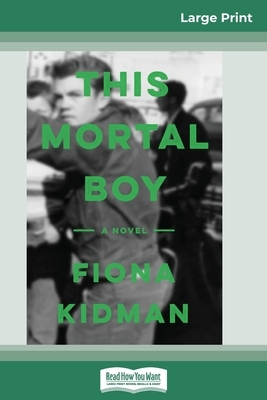 This Mortal Boy (16pt Large Print Edition) by Fiona Kidman