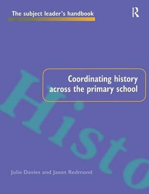 Coordinating History Across the Primary School by Julie Davies