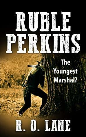 Ruble Perkins: The Youngest Marshal by R.O. Lane