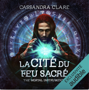 La cité du feu sacré  by Cassandra Clare