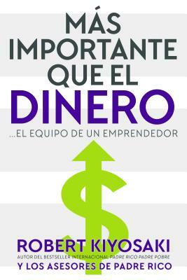 Mas Importante Que el Dinero: El Equipo de un Emprendedor = More Important Than Money by Robert Kiyosaki