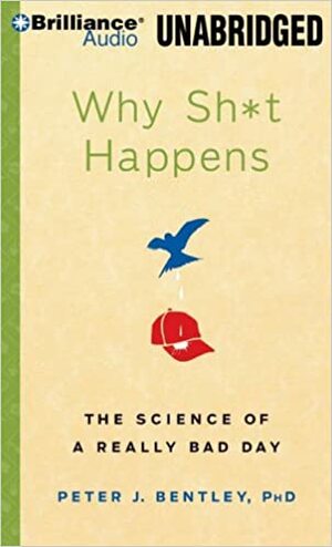 Why Sh*t Happens: The Science of A Really Bad Day by Peter J. Bentley