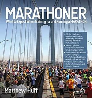 Marathoner: What to Expect When Training for and Running a Marathon by Jayson Kayser, Bridget Quinn, Victor Sailer, Matthew Huff