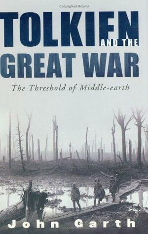 Tolkien and the Great War: The Threshold of Middle-earth by John Garth