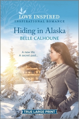 Hiding in Alaska by Belle Calhoune