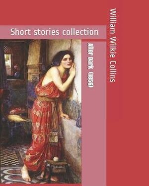 After Dark (1856): Short Stories Collection by Wilkie Collins