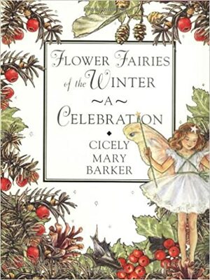 Flower Fairies of the Winter: A Celebration by Cicely Mary Barker, Anna Trenter