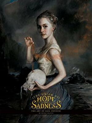 The Union of Hope and Sadness: The Art of Gail Potocki by Thomas Negovan