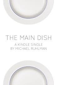 The Main Dish (Kindle Single) by Michael Ruhlman