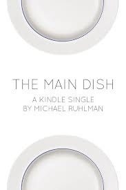 The Main Dish (Kindle Single) by Michael Ruhlman