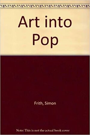 Art Into Pop by Simon Frith