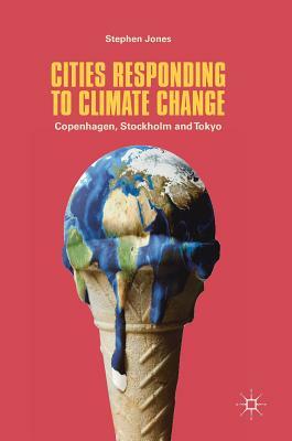 Cities Responding to Climate Change: Copenhagen, Stockholm and Tokyo by Stephen Jones