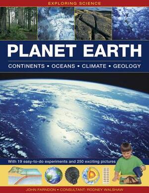 Exploring Science: Planet Earth: Continents, Oceans, Climate, Geology; With 19 Easy-To-Do Experiments and 250 Exciting Pictures by John Farndon