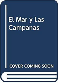 El Mar y Las Campanas by Pablo Neruda