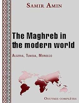 The Maghreb In The Modern World: Algeria, Tunisia, Morocco by Samir Amin