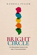 Bright Circle: Five Remarkable Women in the Age of Transcendentalism by Randall Fuller