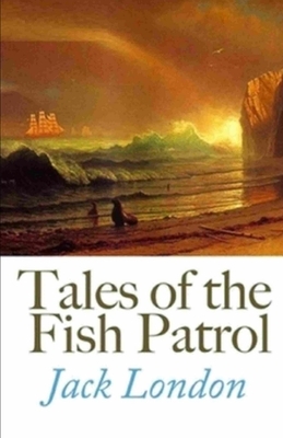 Tales of the Fish Patrol Illustrated by Jack London