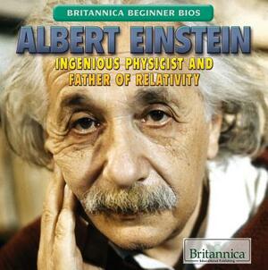 Albert Einstein: Ingenious Physicist and Father of Relativity by Alexandra Hanson-Harding