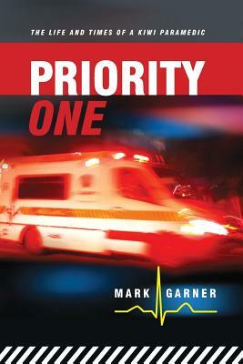 Priority One: The Life and Times of a Kiwi Paramedic by Mark Garner
