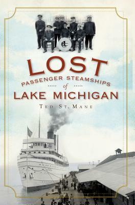 Lost Passenger Steamships of Lake Michigan by Ted St Mane