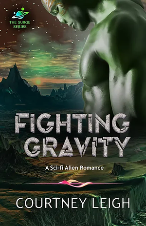 Fighting Gravity by Courtney Leigh