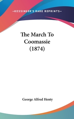The March to Coomassie (1874) by G.A. Henty
