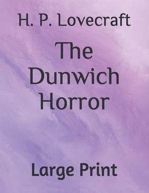 The Dunwich Horror: Large Print by H.P. Lovecraft