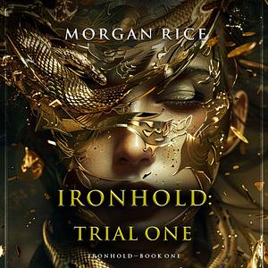 Ironhold: Trial One by Morgan Rice