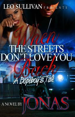 When The Streets Don't Love You Back: A Dopeboy's Tale by Jonas