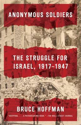 Anonymous Soldiers: The Struggle for Israel, 1917-1947 by Bruce Hoffman