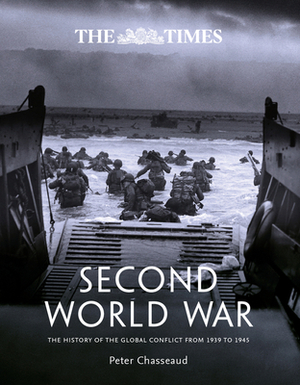 The Times Second World War: The History of the Global Conflict from 1939 to 1945 by Peter Chasseaud, The Imperial War Museum