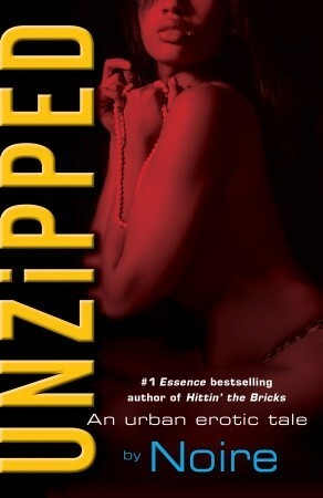 Unzipped: An Urban Erotic Tale by Noire