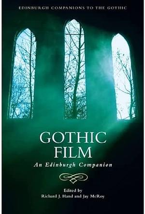 Gothic Film: An Edinburgh Companion by Jay McRoy, Richard J. Hand