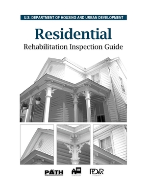 Residential Rehabilitation Inspection Guide by U. S. Department of Housing and Urban De