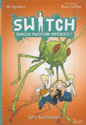 Switch, Danger Mutation Imm'diate. L'Emprise de La Sauterelle, Tome 3 T3 by Ali Sparkes