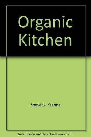Organic Kitchen: Making the Most of Fresh and Seasonal Produce by Ysanne Spevack