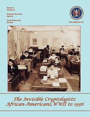 The Invisible Cryptologists: African-Americans, World War II to 1956 by Yolande Dickerson, Jeannette Williams