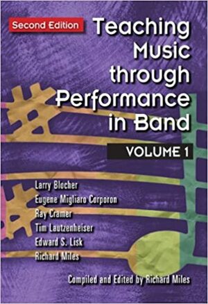 Teaching Music Through Performance in Band, Volume 1 by Ray Cramer, Richard Miles, Larry Blocher, Edward S. Lisk, Eugene Migliaro Corporation, Tim Lautzenheiser