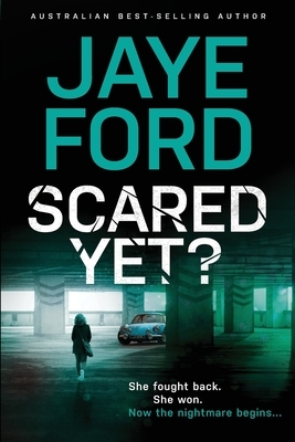 Scared Yet? by Jaye Ford
