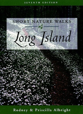 Short Nature Walks Long Island by Priscilla Albright, Rodney Albright