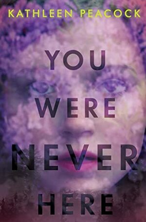 You Were Never Here by Kathleen Peacock